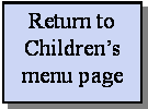 Text Box: Return to Children�s menu page