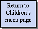 Text Box: Return to Children�s menu page