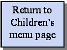 Text Box: Return to Children�s menu page