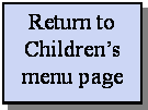Text Box: Return to Children�s menu page