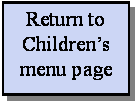 Text Box: Return to Childrens menu page